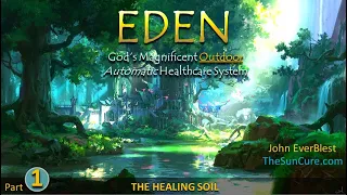 EDEN - God's Magnificent Outdoor Automatic Healthcare System, Part-1, by John EverBlest