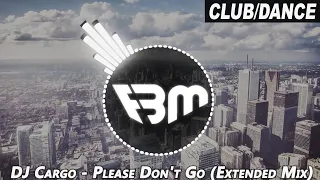 DJ Cargo - Please Don't Go (Extended Mix) | FBM