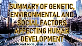 Unit 1: Human lifespan development - Genetic, Environment, Social factors (H&SC BTEC Level 3)