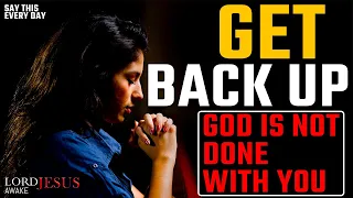 Get Back Up! God Is Not Done With You Yet | Christian Motivation