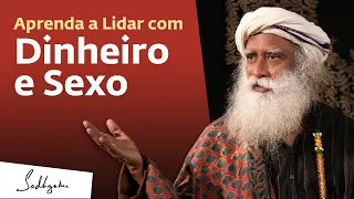 Como Lidar Com o Dinheiro e o Sexo? | Sadhguru Português