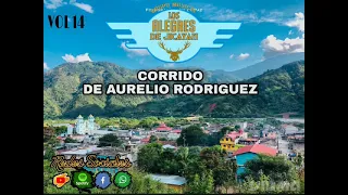 CORRIDO DE "AURELIO RODRIGUEZ" CON LOS ALEGRES DE JICAYAN.