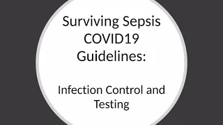 COVID19: Surviving sepsis Guidelines: Infection Control and Testing