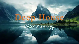 Deep House 2024 🏔️🌊 Chill & Energy Mix【House / Relaxing Mix / Instrumental】