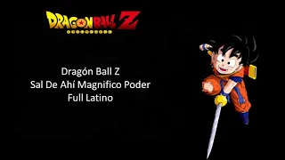 Dragón Ball Z - Sal Ahí Magnifico Poder (Ending Full) (Latino) (Letra)
