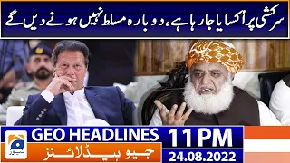 Geo News Headlines 11 PM - Maulana Fazal-ur-Rehman criticizes Imran Khan | 24th August 2022