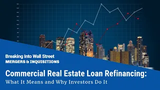 Commercial Real Estate Loan Refinancing: What It Means and Why Investors Do It