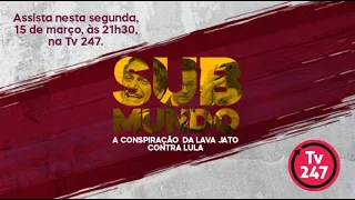 Submundo: a conspiração da Lava Jato contra Lula