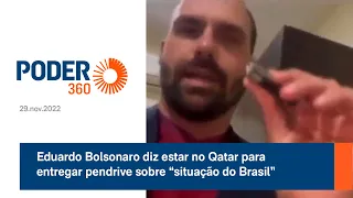 Eduardo Bolsonaro diz estar no Qatar para entregar pendrive sobre “situação do Brasil”