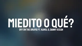 Miedito O Qué? - Ovy On The Drums Ft. KAROL G, Danny Ocean