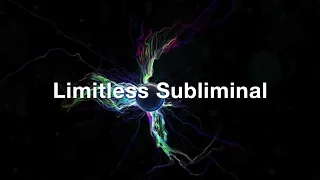 Limitless Subliminal (Warning Very Powerful)