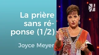 Pourquoi  les prières ne sont pas exaucées  ? (1/2) - Joyce Meyer - Grandir avec Dieu