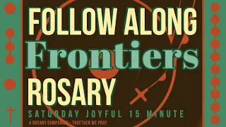 SATURDAY - JOYFUL - Follow Along Rosary - 15 Minute - FRONTIERS - Rosary Prayer in English