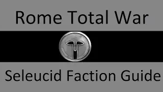 Seleucid Faction Guide: Rome Total War