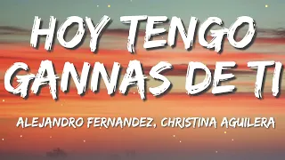 Alejandro Fernández - Hoy Tengo Ganas De Ti ft. Christina Aguilera (Letra/Lyrics)