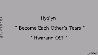 Hyolyn - Become Each Other's Tears ( Hwarang OST Han/Eng lyrics )