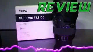 Crazy Review! --- Sigma 18-35mm f/1.8 DC HSM