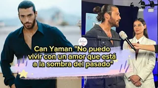 Can Yaman "No puedo vivir con un amor que está a la sombra del pasado" #canyaman #canyamannews