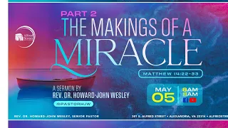 "THE MAKINGS OF A MIRACLE" PART 2 | Rev. Dr. Howard-John Wesley | May 5, 2024