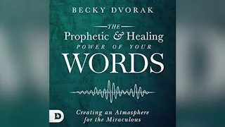 Free Audio Book Preview - The Prophetic and Healing Power of Your Words - Becky Dvorak