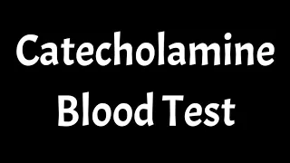 Catecholamine Blood Test | Causes & Symptoms Of High Catecholamine In Blood |