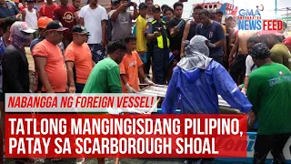 Nabangga ng foreign vessel! Tatlong mangingisdang Pilipino, patay sa... | GMA Integrated Newsfeed