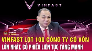 Nóng: VinFast lọt top 100 công ty có vốn hóa lớn nhất toàn cầu, cổ phiếu ở Mỹ đang đà tăng vùn vụt