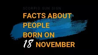 Interesting Facts About People Born On 18th November - Scorpio Sun Sign