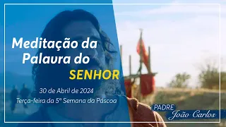 30 de ABRIL DE 2024 - Meditação da Palavra do Senhor