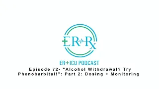 Episode 72- "Alcohol Withdrawal? Try Phenobarbital!": Part 2: Dosing + Monitoring