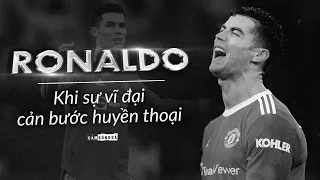 NGHỊCH LÝ RONALDO: KHI SỰ VĨ ĐẠI CẢN BƯỚC HUYỀN THOẠI