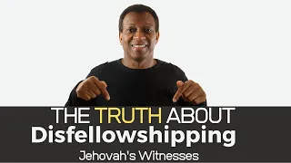 Jehovah's Witnesses: The Truth About Disfellowshipping