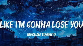 Like I'm Gonna Lose You, Perfect, Rewrite The Stars - Meghan Trainor, Ed Sheeran, James Arthur Lyri