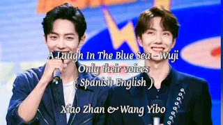 Xiao Zhan ＆Wang Yibo - "A Laugh In The Blue Sea -  Wuji"  Only their voces, solo voz（ Eng, Spanish）