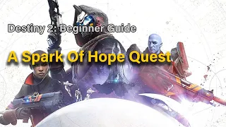 destiny 2   Beginner Guide  - A Spark Of Hope Quest