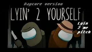 Lyin' 2 Yourself (Lyin' 2 Me pitch Daycore) Songs by CG5. Mashups by Ventrilo Quistian.