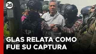 ECUADOR | El ex vicepresidente Glas relató cómo fue su captura en la embajada mexicana