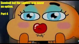 Gumball but context was never an option. // Part IV // Perfectly cut