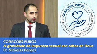 CORAÇÕES PUROS | A gravidade da impureza sexual aos olhos de Deus - Pr. Níckolas Borges