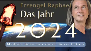Das Jahr 2024 | Mediale Botschaft von Erzengel Raphael | Boris Lukács