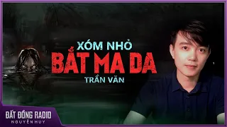 Truyện ma : XÓM NHỎ BẮT MA DA - Chuyện ma Tháng Bảy Cô Hồn Nguyễn Huy diễn đọc