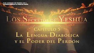 Los secretos de Yeshua CAP. 5 La Lengua diabólica, y El poder del perdón