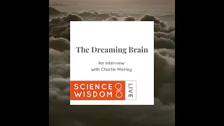 The Dreaming Brain: The Science of Lucid Dreaming with Charlie Morley