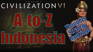 Civilization 6: A to Z - Indonesia - Thoughts, Strategy, Rankings [Includes RAF Changes!]