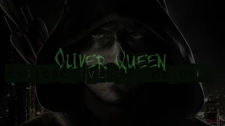 Oliver Queen || Radioactive in the Dark