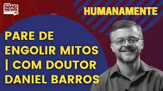 PARE DE ENGOLIR MITOS | HUMANAMENTE