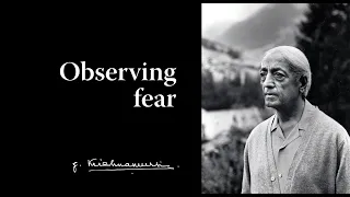 Observing fear | Krishnamurti