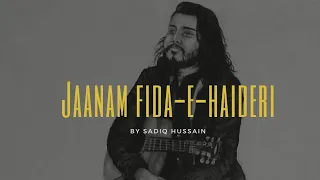 Jaanam Fida-e-Haideri ( Lyrical Video ) | Sadiq Hussain | Original officail vedio | 6june2020