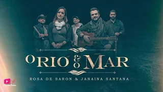 O Rio e o Mar - Rosa de Saron ft Janaina Santana