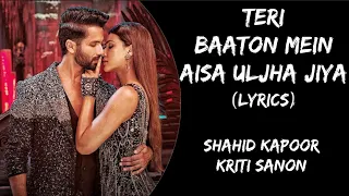 Teri Baaton Mein Aisa Uljha Jiya (Lyrics) - Shahid Kapoor, Kriti Sanon | Raghav, Tanishk B, Asees K